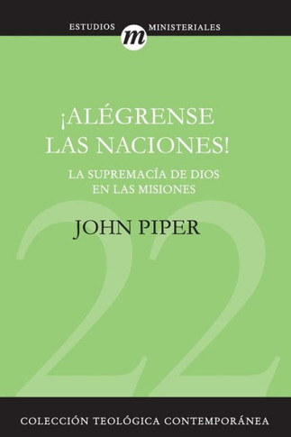 ¡Alégrense Las Naciones!: La Supremacía de Dios En Las Misiones