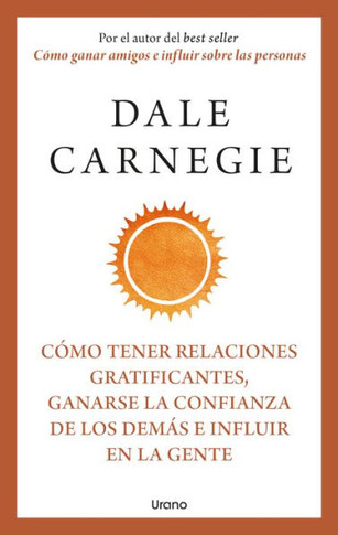 Cómo Tener Relaciones Gratificantes, Ganarse La Confianza de Los Demás E Influir En La Gente