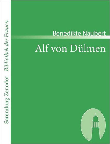 Alf von Dülmen: Oder Geschichte Kaiser Philipps und seiner Töchter Aus den ersten Zeiten der heimlichen Gerichte