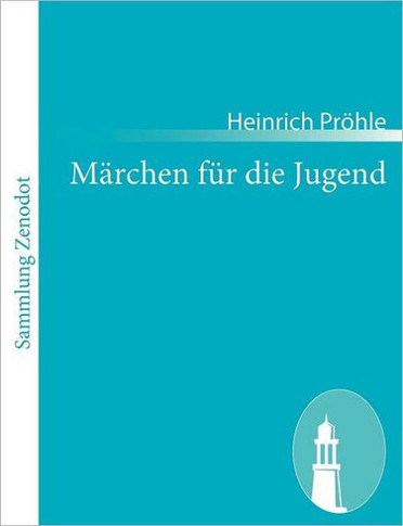 Märchen für die Jugend: Mit einer Abhandlung für Lehrer und Erzieher