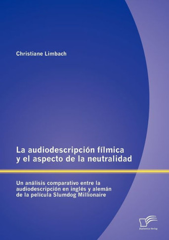 La audiodescripción fílmica y el aspecto de la neutralidad: Un análisis comparativo entre la audiodescripción en inglés y alemán de la película Slumdo