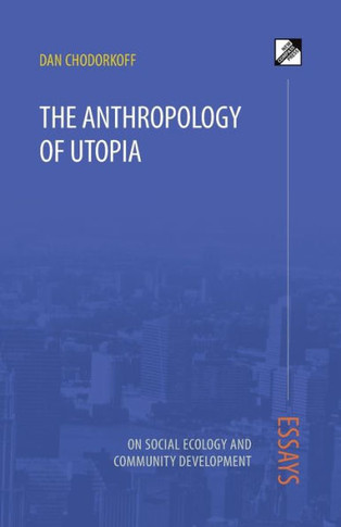 The Anthropology of Utopia: Essays on Social Ecology and Community Development