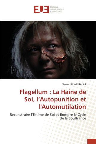 Flagellum: La Haine de Soi, l'Autopunition et l'Automutilation