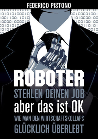 Roboter stehlen deinen Job, aber das ist OK: Wie man den Wirtschaftskollaps glücklich überlebt