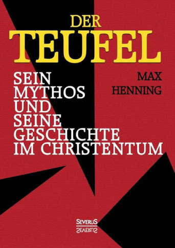 Der Teufel. Sein Mythos und seine Geschichte im Christentum