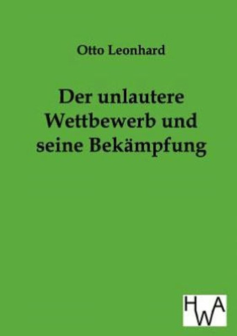 Der unlautere Wettbewerb und seine Bek?pfung