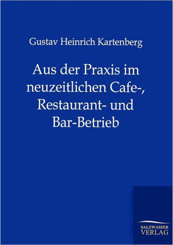 Aus der Praxis im neuzeitlichen Cafe-, Restaurant- und Bar-Betrieb