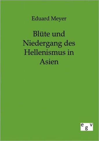 Bl?e und Niedergang des Hellenismus in Asien