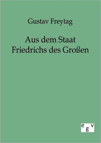 Aus dem Staat Friedrichs des Gro?n