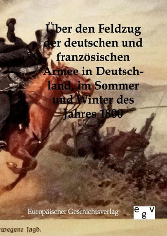 ?er den Feldzug der deutschen und franz?ischen Armee in Deutschland im Sommer und Winter des Jahres 1800
