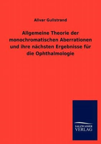 Allgemeine Theorie Der Monochromatischen Aberrationen Und Ihre N Chsten Ergebnisse Fur Die Ophthalmologie