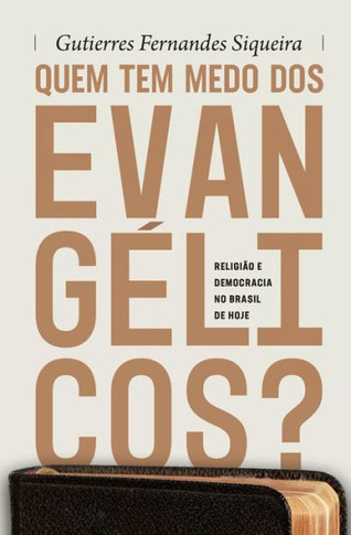 Quem tem medo dos evang?icos?: Religi? e democracia no Brasil de hoje