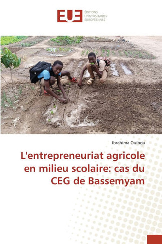L'entrepreneuriat agricole en milieu scolaire: cas du CEG de Bassemyam