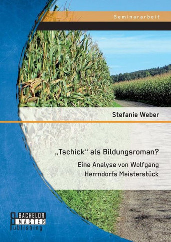 ""Tschick als Bildungsroman? Eine Analyse von Wolfgang Herrndorfs Meisterst?k