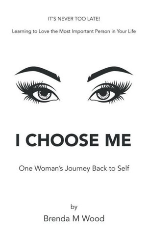 I Choose Me : One Woman's Journey Back to Self