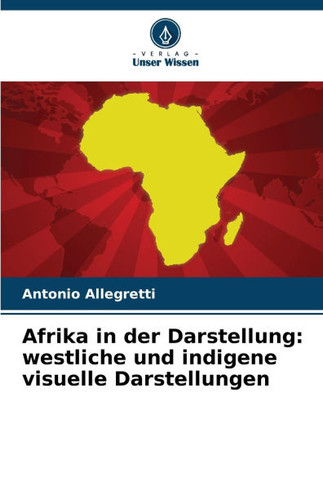 Afrika in der Darstellung: westliche und indigene visuelle Darstellungen