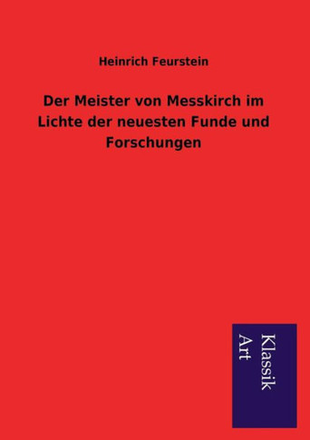 Der Meister Von Messkirch Im Lichte Der Neuesten Funde Und Forschungen