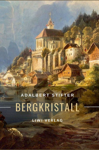 Adalbert Stifter: Bergkristall. Vollständige Neuausgabe: Eine der berühmtesten Weihnachtsgeschichten der deutschsprachigen Literatur