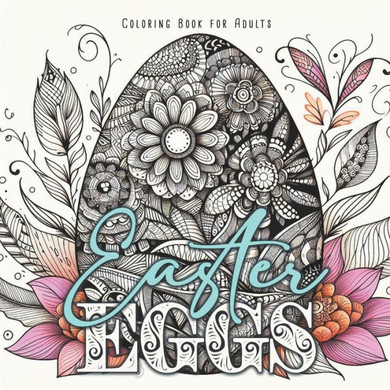 Easter Eggs Coloring Book for Adults: Zentangle Easter Eggs Coloring Book for Adults real, zentangle, ornamental Easter Eggs Easter Coloring Book for