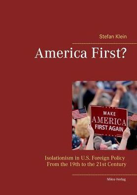 America First?: Isolationism in U.S. Foreign Policy From the 19th to the 21st Century