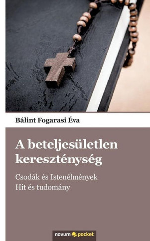 A beteljesületlen kereszténység: Csodák és Istenélmények - Hit és tudomány