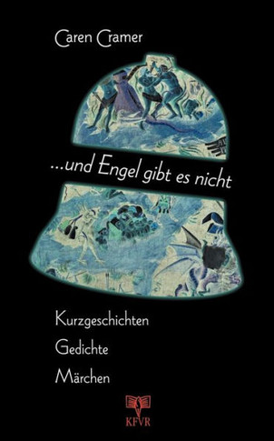 ... Und Engel gibt es nicht: Kurzgeschichten - Gedichte - Märchen