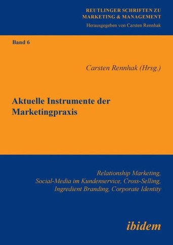 Aktuelle Instrumente der Marketingpraxis. Relationship Marketing, Social-Media im Kundenservice, Cross-Selling, Ingredient Branding, Corporate Identit