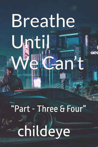 Breathe Until We Can't: ""Part - Three & Four""