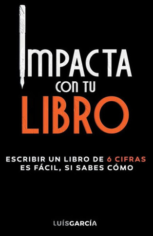 Impacta con tu libro: Escribir un libro de 6 cifras es fácil, si sabes cómo