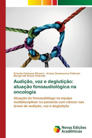 Audição, voz e deglutição: atuação fonoaudiológica na oncologia