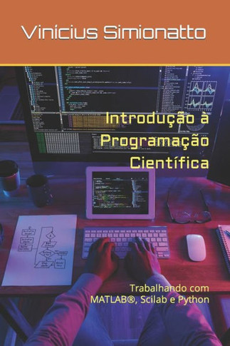 Introdução à Programação Científica: Trabalhando com MATLAB(R), Scilab e Python