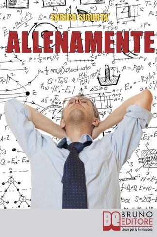 AllenaMente: Come Allenare la Tua Mente per Incrementare il Tuo Q.I. e Sfruttare al Meglio il Tuo Potenziale Mentale