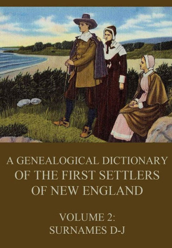 A genealogical dictionary of the first settlers of New England, Volume 2: Surnames D-J