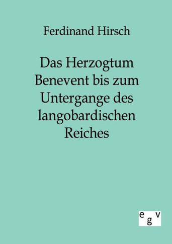 Das Herzogtum Benevent bis zum Untergange des langobardischen Reiches