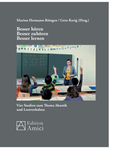 Besser hören - besser zuhören - besser lernen: Vier Studien zum Thema Akustik und Lernverhalten