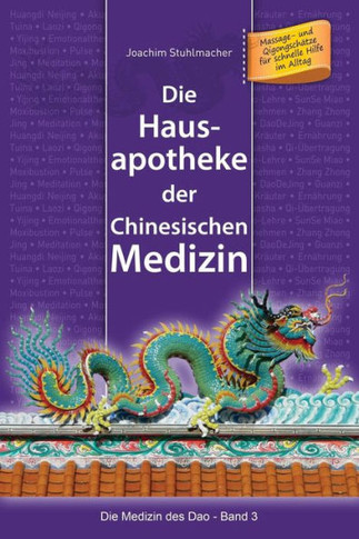 Die Hausapotheke der Chinesischen Medizin: Massage- und Qigongschätze für schnelle Hilfe im Alltag
