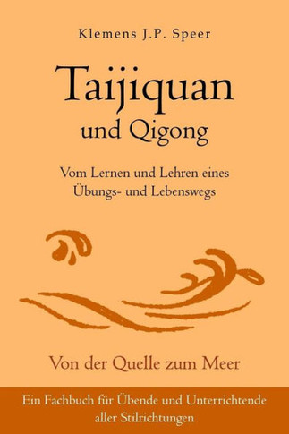 Taijiquan und Qigong: Vom Lernen und Lehren eines Übungs- und Lebenswegs