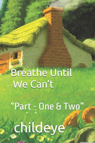 Breathe Until We Can't: ""Part - One & Two""