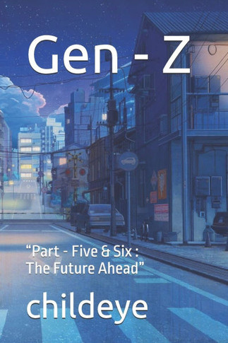 Gen - Z: ""Part - Five & Six: The Future Ahead""