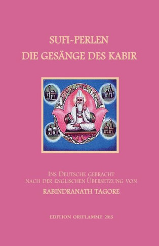 Sufi-Perlen - Die Gesänge des Kabir: Ins Deutsche gebracht nach der englischen Übersetzung von Rabindranath Tagore. Mit einer Einführung und einigen s
