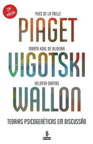 Piaget, Vigotski, Wallon - Teorias psicogenéticas em discussão