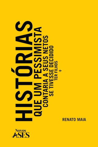 Histórias que um pessimista contaria a seus netos se tivesse decidido ter filhos