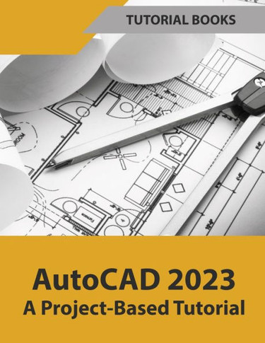 AutoCAD 2023 A Project-Based Tutorial (Colored)