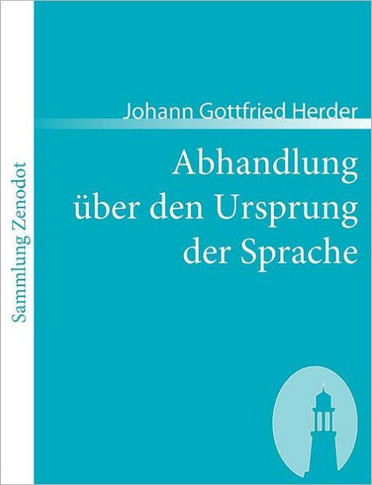 Abhandlung über den Ursprung der Sprache: welche den von der Königl. Akademie der Wissenschaftenfür das Jahr 1770 gesetzten Preis erhalten hat