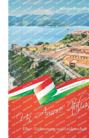 Elba - Verbannung und Leidenschaft ... - Un Amore Italiano: Italienische Liebesgeschichten Band 9