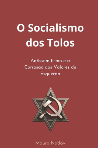 O Socialismo dos Tolos: Antissemitismo e a Corrosão dos Valores de Esquerda