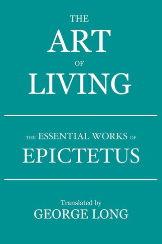 The Art of Living: The Essential Works of Epictetus
