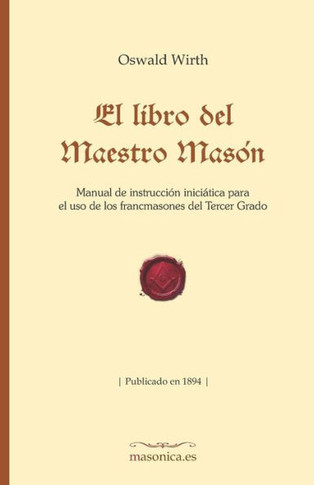 El Libro del Maestro Masón: Manual de Instrucción Iniciática Para El USO de Los Francmasones del Tercer Grado
