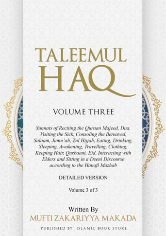 Taleemul Haq: VOLUME THREE - Sunnats of Reciting the Quraan Majeed, Dua, Visiting the Sick, Consoling the Bereaved, Salaam, Jumu'ah,