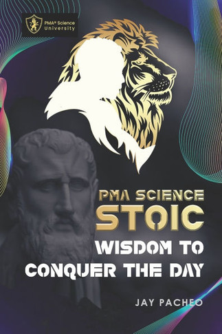 PMA Science Stoic: Wisdom to Conquer the Day